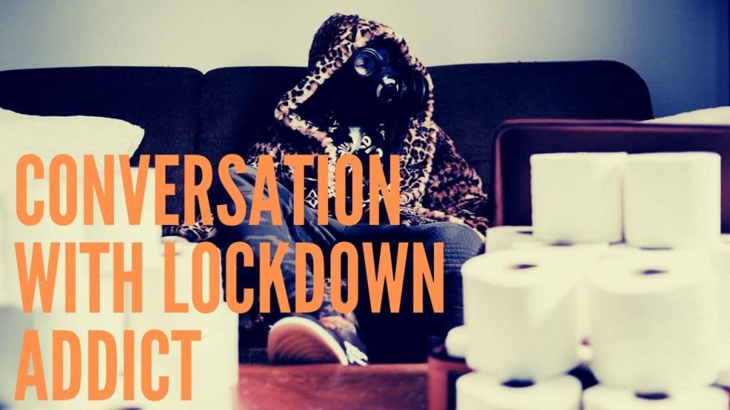 Conversation With A Lockdown Addict