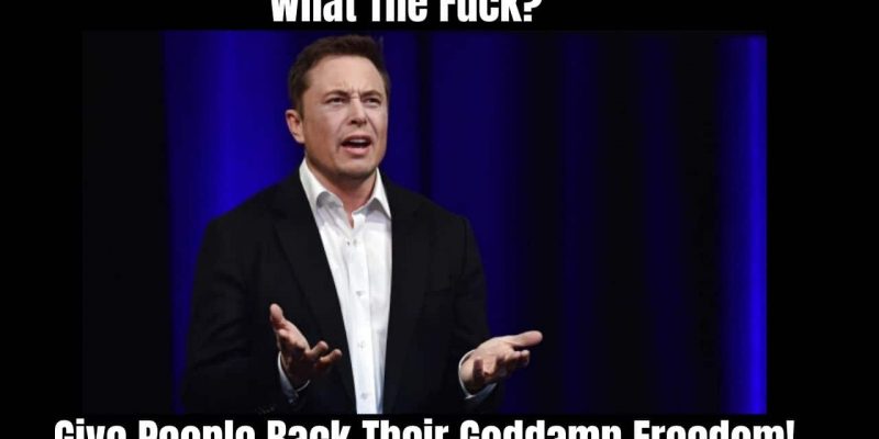 Elon Musk Give People Their Goddamn Freedom